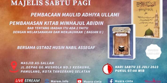 Kajian Rutin Sabtu Pagi: Mengguncang Hati dengan Ustadz Husin Nabil Assegaf: Maulid Adhiya Ullami dan Pembahasan Kitab “MINHAJUL ABIDIN” Al Imam Ghazali