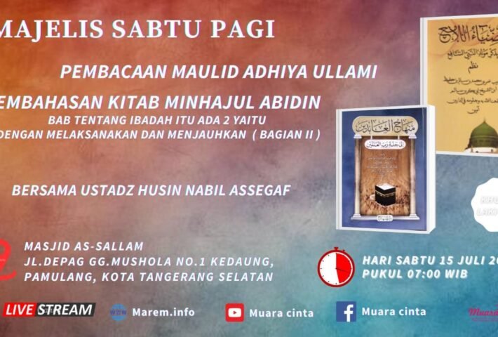 Kajian Rutin Sabtu Pagi: Mengguncang Hati dengan Ustadz Husin Nabil Assegaf: Maulid Adhiya Ullami dan Pembahasan Kitab “MINHAJUL ABIDIN” Al Imam Ghazali